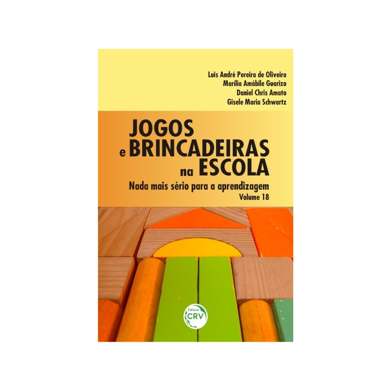 JOGOS E BRINCADEIRAS NA ESCOLA: NADA MAIS SÉRIO PARA A APRENDIZAGEM - VOLUME 18