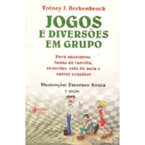 JOGOS E DIVERSÕES EM GRUPO: PARA ENCONTROS, FESTAS DE FAMÍLIA, REUNIÕES, SALA DE AULA E OUTRAS OCASIÕES