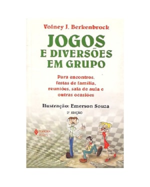 JOGOS E DIVERSÕES EM GRUPO: PARA ENCONTROS, FESTAS DE FAMÍLIA, REUNIÕES, SALA DE AULA E OUTRAS OCASIÕES