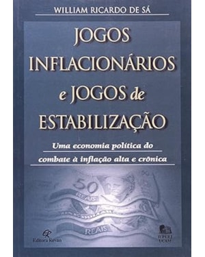 JOGOS INFLACIONARIOS E JOGOS DE ESTABILIZACAO - UMA ECONOMIA POLITICA DE CO - 1