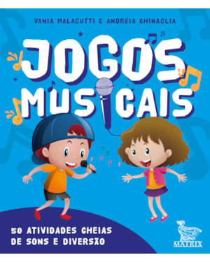 JOGOS MUSICAIS: 50 ATIVIDADES CHEIAS DE SOM E DIVERSÃO.