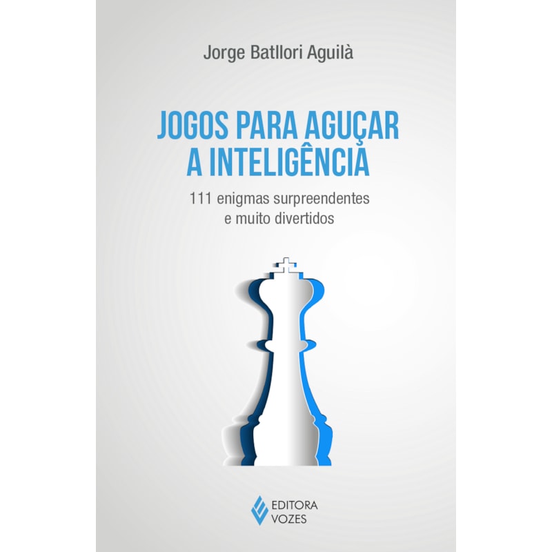 JOGOS PARA AGUÇAR A INTELIGÊNCIA: 111 ENIGMAS SURPREENDENTES E MUITO DIVERTIDOS