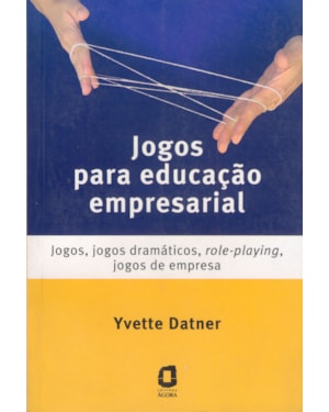 JOGOS PARA EDUCAÇÃO EMPRESARIAL: JOGOS, JOGOS DRAMÁTICOS, ROLE-PLAYING, JOGOS DE EMPRESA