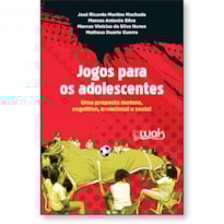 JOGOS PARA OS ADOLESCENTES - UMA PROPOSTA MOTORA, EMOCIONAL E SOCIAL