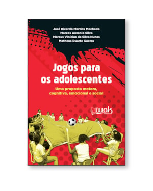 JOGOS PARA OS ADOLESCENTES - UMA PROPOSTA MOTORA, EMOCIONAL E SOCIAL