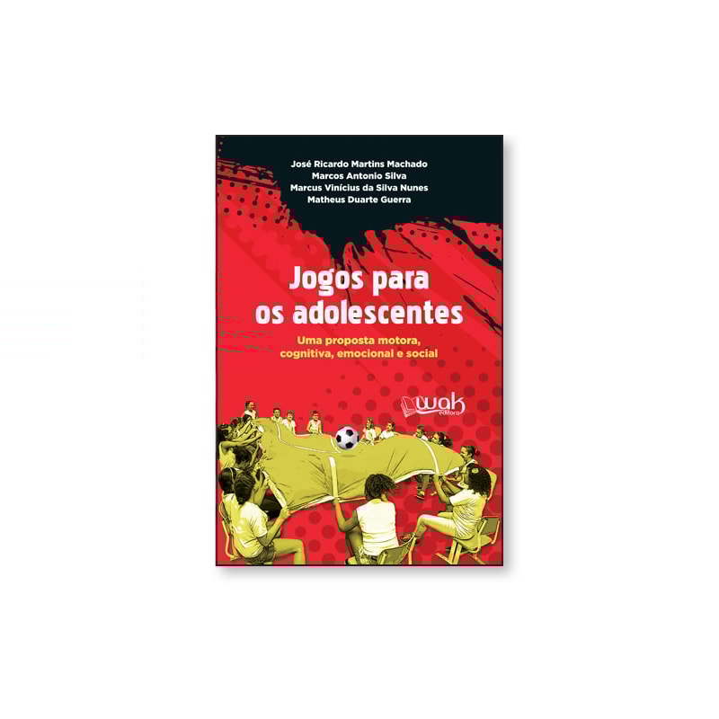 JOGOS PARA OS ADOLESCENTES - UMA PROPOSTA MOTORA, EMOCIONAL E SOCIAL