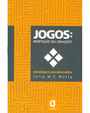 JOGOS: REPETIÇÃO OU CRIAÇÃO? : ABORDAGEM PSICODRAMÁTICA