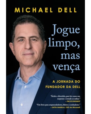 JOGUE LIMPO, MAS VENÇA: A JORNADA DO FUNDADOR DA DELL