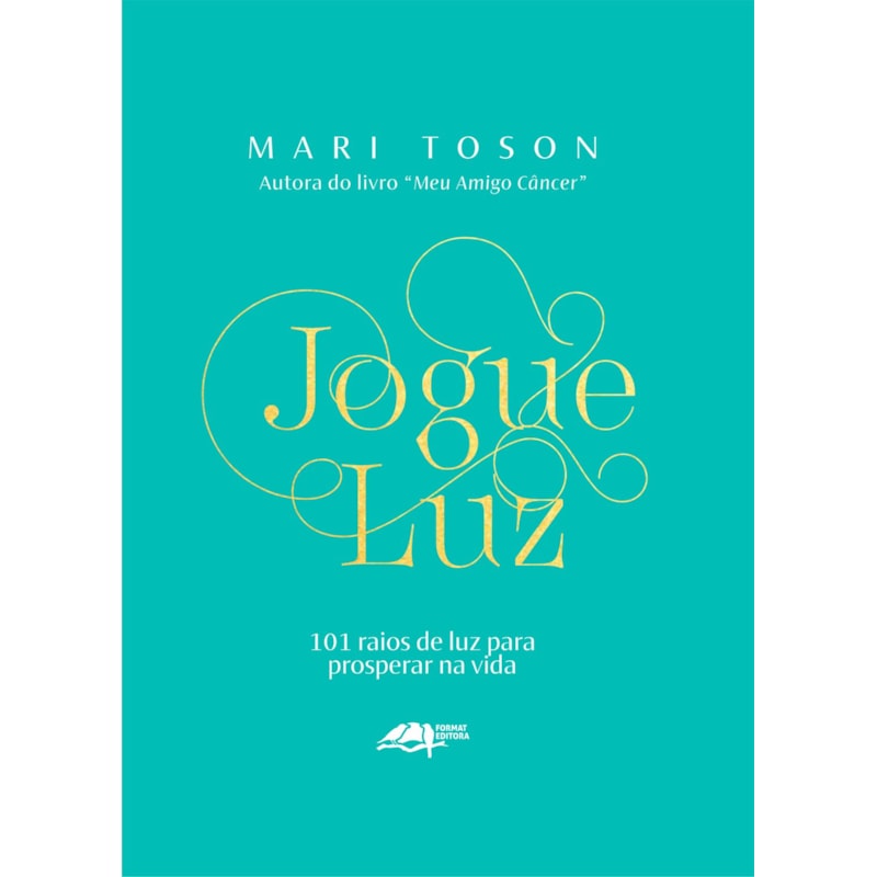 JOGUE LUZ: 101 RAIOS DE LUZ PARA PROSPERAR NA VIDA