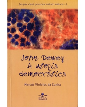 JOHN DEWEY: A UTOPIA DEMOCRÁTICA