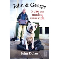 JOHN & GEORGE: O CÃO QUE MUDOU MINHA VIDA