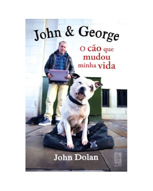 JOHN & GEORGE: O CÃO QUE MUDOU MINHA VIDA