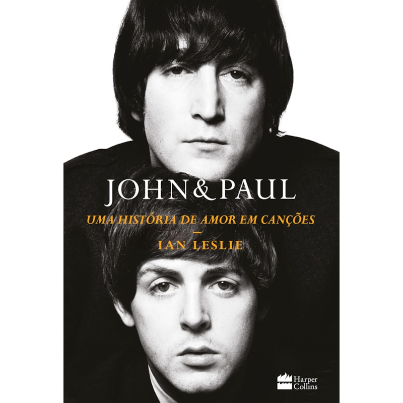 JOHN & PAUL: UMA HISTÓRIA DE AMOR EM CANÇÕES - OS BASTIDORES DA PARCERIA ENTRE OS GÊNIOS DOS BEATLES