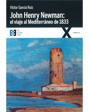 JOHN HENRY NEWMAN: EL VIAJE AL MEDITERRANEO DE 1833