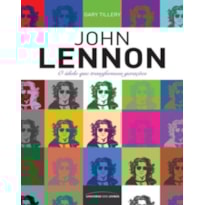 JOHN LENNON - O IDOLO QUE TRANSFORMOU GERAÇOES