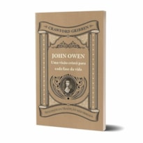 JOHN OWEN - UMA VISÃO CRISTÃ PARA CADA FASE DA VIDA