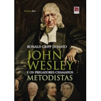 JOHN WESLEY E OS PREGADORES CHAMADOS METODISTAS - VOLUME 2