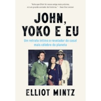 JOHN, YOKO E EU: UM RETRATO ÍNTIMO E REVELADOR DO CASAL MAIS CÉLEBRE DO PLANETA