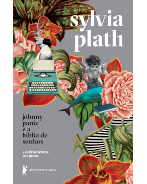 JOHNNY PANIC E A BÍBLIA DE SONHOS: E OUTROS TEXTOS EM PROSA
