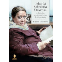 JOIAS DA SABEDORIA UNIVERSAL: À LUZ DOS ENSINAMENTOS DE BLAVATSKY