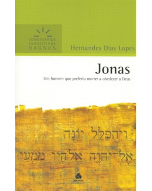 Jonas - Comentários Expositivos Hagnos: Um homem que preferiu morrer a obedecer a Deus