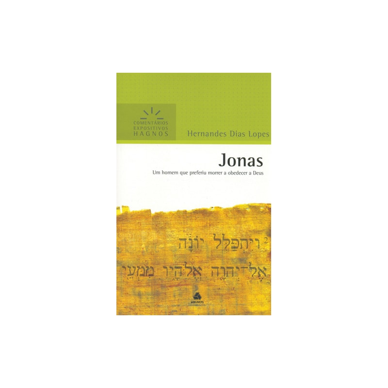 Jonas - Comentários Expositivos Hagnos: Um homem que preferiu morrer a obedecer a Deus