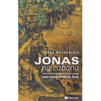 Jonas na cabana: a história de um homem confrontado pela misericórdia de Deus