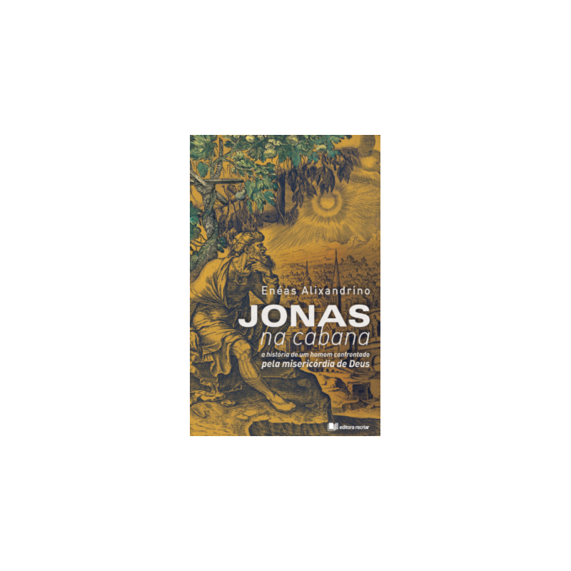 Jonas na cabana: a história de um homem confrontado pela misericórdia de Deus