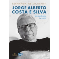 JORGE ALBERTO COSTA E SILVA - UM ASTRÔNOMO DA MENTE
