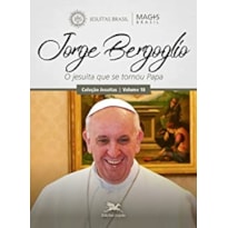 JORGE BERGOGLIO - O JESUÍTA QUE SE TORNOU PAPA