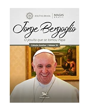 JORGE BERGOGLIO: O JESUÍTA QUE SE TORNOU PAPA