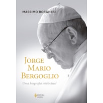 JORGE MARIO BERGOGLIO: UMA BIOGRAFIA INTELECTUAL