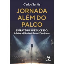 Jornada além do palco: estratégias de sucesso: a arte e a ciência de ser um palestrante