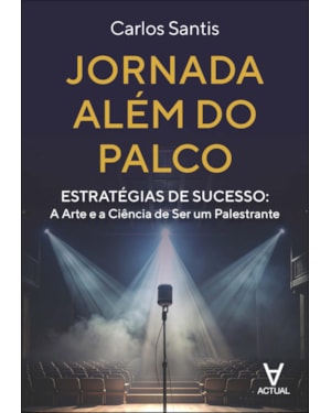 Jornada além do palco: estratégias de sucesso: a arte e a ciência de ser um palestrante