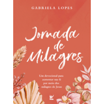 Jornada de milagres: um devocional para aumentar sua fé por meio dos milagres de Jesus