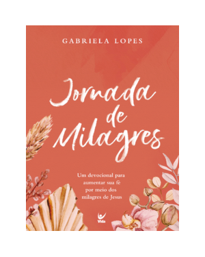 Jornada de milagres: um devocional para aumentar sua fé por meio dos milagres de Jesus
