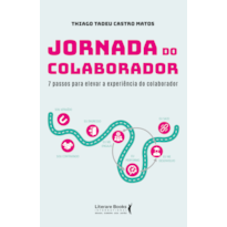 JORNADA DO COLABORADOR: 7 PASSOS PARA ELEVAR A EXPERIÊNCIA DO COLABORADOR