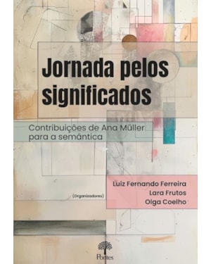 JORNADA PELOS SIGNIFICADOS: CONTRIBUIÇÕES DE ANA MÜLLER PARA A SEMÂNTICA