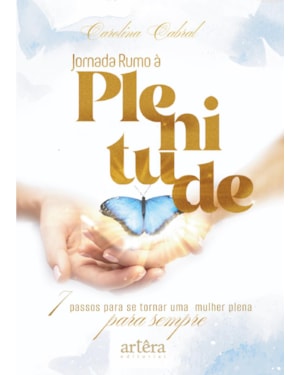 JORNADA RUMO À PLENITUDE: 7 PASSOS PARA SE TORNAR UMA MULHER PLENA PARA SEMPRE