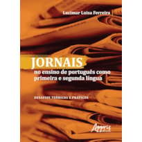 JORNAIS NO ENSINO DE PORTUGUÊS COMO PRIMEIRA E SEGUNDA LÍNGUA: DESAFIOS TEÓRICOS E PRÁTICOS