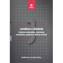 JORNALISMO E CIDADANIA:: INICIATIVAS COLABORATIVAS, ALTERNATIVAS, COMUNITÁRIAS, POPULARES E SINDICAIS NO BRASIL