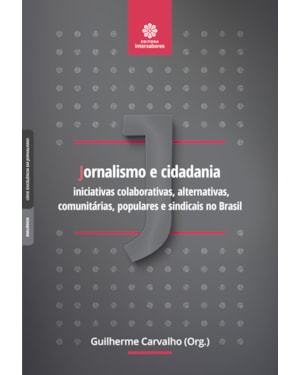 JORNALISMO E CIDADANIA:: INICIATIVAS COLABORATIVAS, ALTERNATIVAS, COMUNITÁRIAS, POPULARES E SINDICAIS NO BRASIL