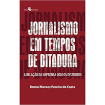 Jornalismo em tempos de ditadura: a relação da imprensa com os ditadores