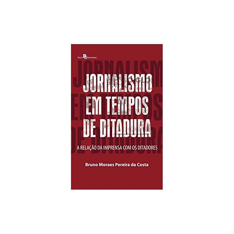 Jornalismo em tempos de ditadura: a relação da imprensa com os ditadores