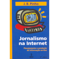 JORNALISMO NA INTERNET: PLANEJAMENTO E PRODUÇÃO DA INFORMAÇÃO ON-LINE