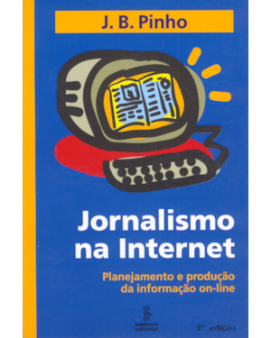 JORNALISMO NA INTERNET: PLANEJAMENTO E PRODUÇÃO DA INFORMAÇÃO ON-LINE