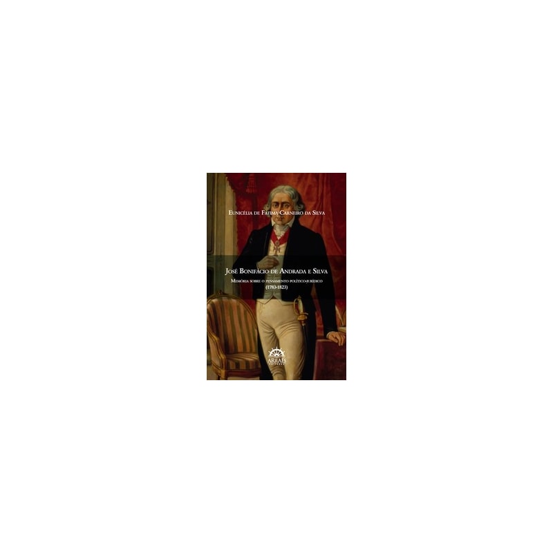 José Bonifácio de Andrada e Silva: memória sobre o pensamento político-jurídico (1783-1823)