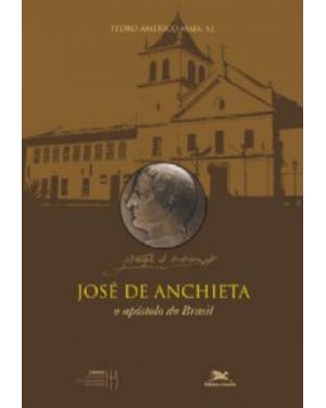 José de Anchieta - O apóstolo do Brasil - Biografias SJ