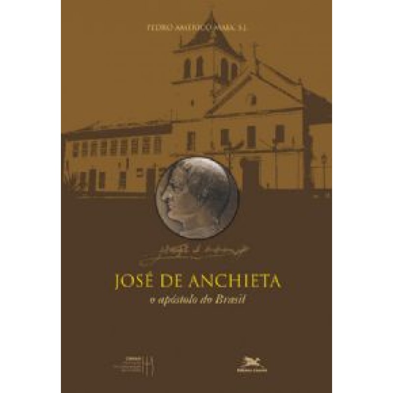 José de Anchieta - O apóstolo do Brasil - Biografias SJ