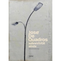 JOSÉ DE QUADROS: SOBREVIVER AINDA